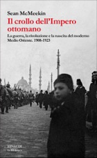 Risultati immagini per Il crollo dellImpero ottomano. La guerra, la rivoluzione e la nascita del moderno Medio Oriente 1908-1923