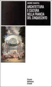 Copertina del libro Architettura e cultura nella Francia del Cinquecento di André Chastel