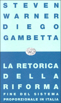 Copertina del libro La retorica della riforma. Fine del sistema proporzionale in Italia di Steven Warner, Diego Gambetta