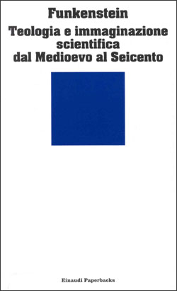 Copertina del libro Teologia e immaginazione scientifica dal Medioevo al Seicento di Amos Funkestein