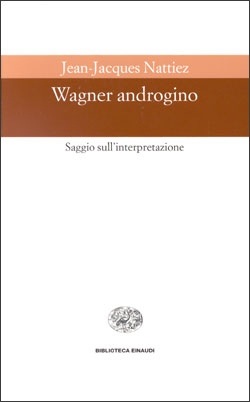 Copertina del libro Wagner androgino di Jean-Jacques Nattiez