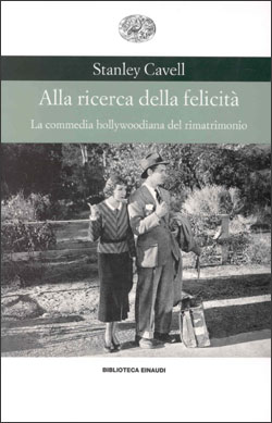 Copertina del libro Alla ricerca della felicità di Stanley Cavell