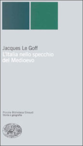 Copertina del libro L’Italia nello specchio del Medioevo di Jacques Le Goff
