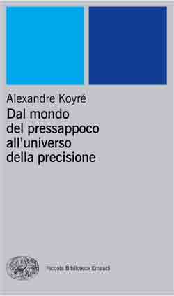 Copertina del libro Dal mondo del pressappoco all’universo della precisione di Alexandre Koyré