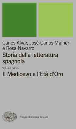 Copertina del libro Storia della letteratura spagnola. Volume primo. Il Medioevo e l’Età d’Oro di Carlos Álvar, José-Carlos Mainer, Rosa Navarro