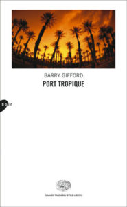 Copertina del libro Port Tropique di Barry Gifford