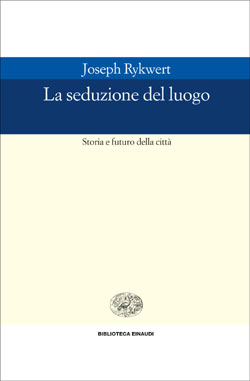 Copertina del libro La seduzione del luogo di Joseph Rykwert