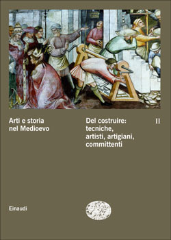 Copertina del libro Arti e storia nel Medioevo II – Del costruire: tecniche, artisti, artigiani, committenti di VV.