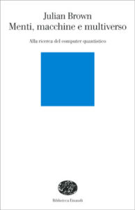 Copertina del libro Menti, macchine e multiverso di Julian Brown