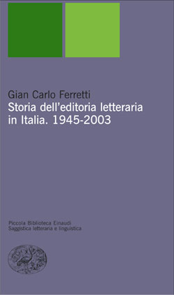 Copertina del libro Storia dell’editoria letteraria in Italia. 1945-2003 di Gian Carlo Ferretti