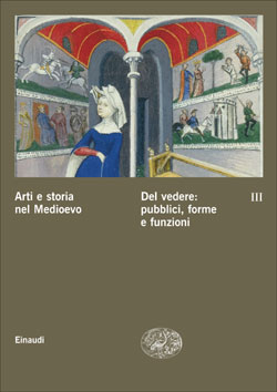 Copertina del libro Arti e storia nel Medioevo III – Del vedere: pubblici, forme e funzioni di VV.