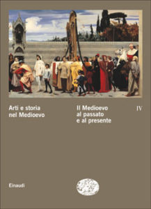Copertina del libro Arti e storia nel Medioevo IV – Il Medioevo al passato e al presente di VV.