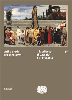 Copertina del libro Arti e storia nel Medioevo IV – Il Medioevo al passato e al presente di VV.