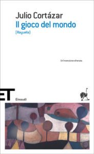 Copertina del libro Il gioco del mondo di Julio Cortázar
