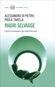 Copertina del libro Madri selvagge di Alessandra Di Pietro, Paola Tavella