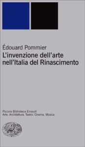 Copertina del libro L’invenzione dell’arte nell’Italia del Rinascimento di Édouard Pommier