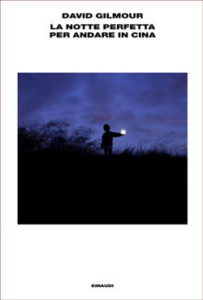 Copertina del libro La notte perfetta per andare in Cina di David Gilmour