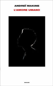 Copertina del libro L’amore umano di Andreï Makine