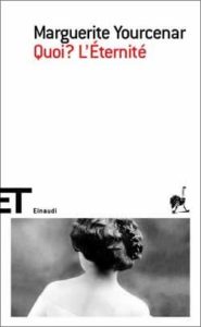 Copertina del libro Quoi? L’Éternité di Marguerite Yourcenar