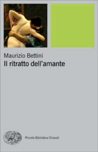 Copertina del libro Il ritratto dell’amante di Maurizio Bettini