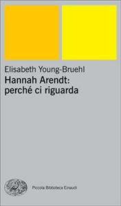 Copertina del libro Hannah Arendt: perché ci riguarda di Elisabeth Young-Bruehl
