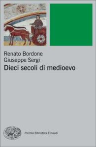 Copertina del libro Dieci secoli di Medioevo di Renato Bordone, Giuseppe Sergi