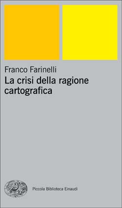 Copertina del libro La crisi della ragione cartografica di Franco Farinelli