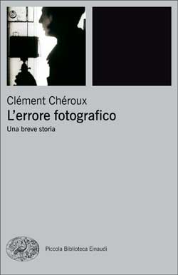 Copertina del libro L’errore fotografico di Clément Chéroux