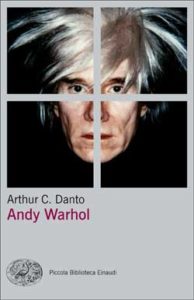 Copertina del libro Andy Warhol di Arthur Danto