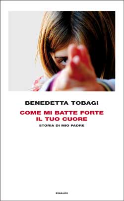 Copertina del libro Come mi batte forte il tuo cuore di Benedetta Tobagi