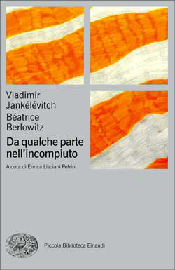 Copertina del libro Da qualche parte nell’incompiuto di Vladimir Jankélévitch, Béatrice Berlowitz