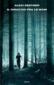 Copertina del libro Il ghiaccio fra le mani di Alexi Zentner