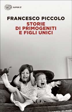 Copertina del libro Storie di primogeniti e figli unici di Francesco Piccolo