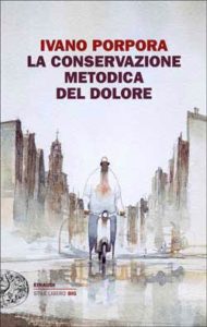 Copertina del libro La conservazione metodica del dolore di Ivano Porpora