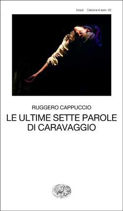 Copertina del libro Le ultime sette parole di Caravaggio di Ruggero Cappuccio