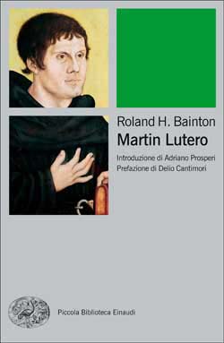 Martin Lutero, Roland H. Bainton. Giulio Einaudi editore - Piccola  Biblioteca Einaudi Ns