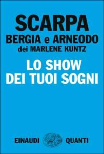 Copertina del libro Lo show dei tuoi sogni di Tiziano Scarpa, Davide Arneodo, Luca Bergia