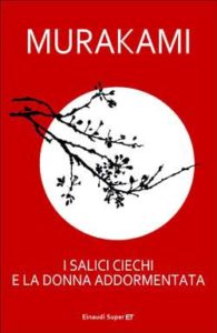 Copertina del libro I salici ciechi e la donna addormentata di Murakami Haruki