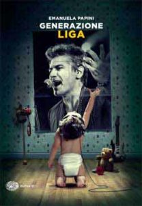 Copertina del libro Generazione Liga di Emanuela Papini