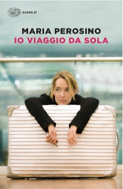 Copertina del libro Io viaggio da sola di Maria Perosino