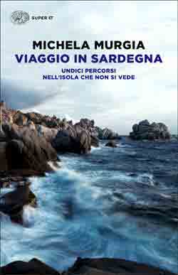 Viaggio in Sardegna, Michela Murgia. Giulio Einaudi editore - Super ET