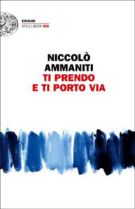 Copertina del libro Ti prendo e ti porto via di Niccolò Ammaniti