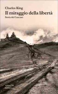 Copertina del libro Il miraggio della libertà di Charles King
