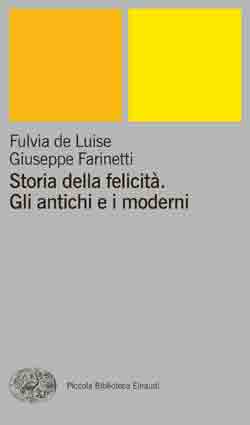 Copertina del libro Storia della felicità. Gli antichi e i moderni di Fulvia de Luise, Giuseppe Farinetti