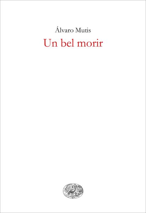 Copertina del libro Un bel morir di Álvaro Mutis
