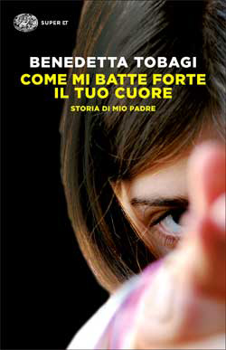 Copertina del libro Come mi batte forte il tuo cuore di Benedetta Tobagi