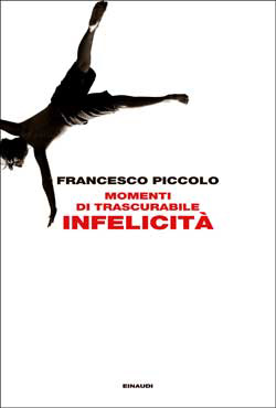 Momenti di trascurabile infelicità, Francesco Piccolo. Giulio Einaudi  editore - L'Arcipelago Einaudi