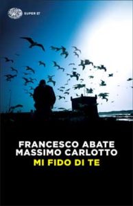 Copertina del libro Mi fido di te di Massimo Carlotto, Francesco Abate