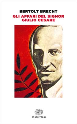 Copertina del libro Gli affari del signor Giulio Cesare di Bertolt Brecht