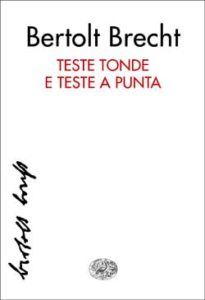 Copertina del libro Teste tonde e teste a punta di Bertolt Brecht